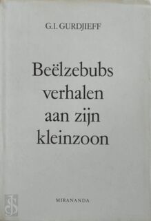 Het al en alles Eerste serie Beelzebubs verhalen aan zijn kleinzoon - G.I. Gurdjieff (ISBN 9789062715275)