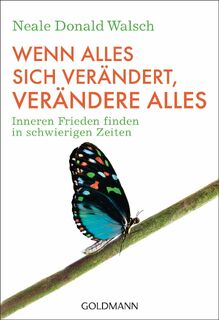 Wenn alles sich verändert, verändere alles - Neale Donald Walsch (ISBN 9783442220397)