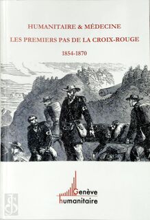 Humanitaire & Médecine: Les premiers pas de la Croix-Rouge 1854-1870 - Valérie Lathion, Roger Durand (ISBN 2881630543)