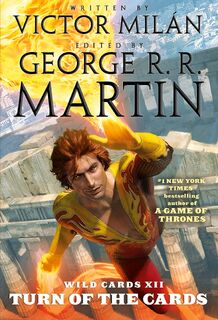 Wild Cards XII: Turn of the Cards - George R. R. Martin, Victor Milan (ISBN 9781250168177)