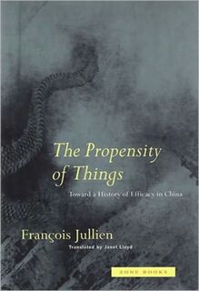 The Propensity of Things - Francois Jullien (ISBN 9780942299953)
