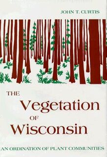 The Vegetation of Wisconsin-Ordination of Plant Communities - University of Wisconsin Press (ISBN 9780299019402)