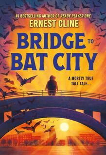Bridge to Bat City - Ernest Cline (ISBN 9780316460583)