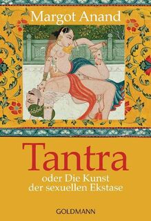 Tantra oder Die Kunst der sexuellen Ekstase - Margo Anand (ISBN 9783442138470)