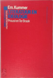 Literatur en Ideologie: Proust en Ter Braak - Em. Kummer (ISBN 9063384613)