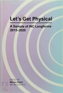 Let's Get Physical: A Sample of INC Longforms, 2015-2020 - Miriam Rasch (ISBN 9789492302649)