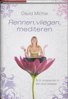 Rennen, vliegen, mediteren - David Michie (ISBN 9789049200190)