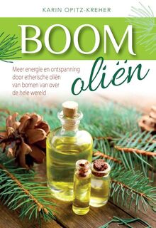 Boomoliën: Meer energie en ontspanning door etherische oliën van bomen van over de hele wereld - Karin Opitz-Kreher (ISBN 9789460151934)