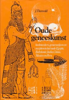 Oude geneeskunst: Heelmeesters, geneesmethoden en recepten in het oude Egypte, Babylonië, India, China, Mexico en Peru - Jürgen Thorwald (ISBN 9789060179246)