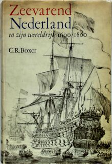 Zeevarend Nederland en zijn wereldrijk 1600/1800 - C.R. Boxer
