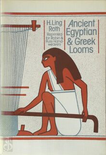 Ancient Egyptian and Greek Looms - H. Ling Roth