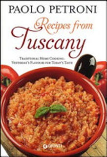 Recipes from Tuscany. Traditional Home Cooking: Yesterday's Flavours for Today's Taste - Paolo Petroni (ISBN 9788809783744)