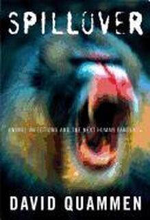 Spillover - Animal Infections and the Next Human Pandemic - David Quammen (ISBN 9780393066807)