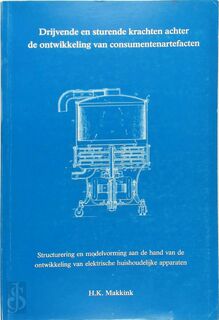 Drijvende en sturende krachten achter de ontwikkeling van consumentenartefacten - H.K. Makkink (ISBN 9789090174464)
