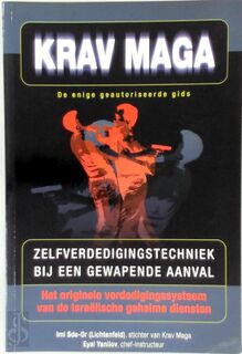 Krav Maga - zelfverdedigingstechniek bij een gewapende aanval : het originele verdedigingssysteem van de Israelische geheime diensten - Imi Sde-Or, Eyal Yanilov (ISBN 9789038912578)
