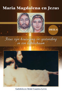 Jezus zijn kruisiging en opstanding in een lichtlichaam - Gabriela Gaastra-Levin, Reint Gaastra-Levin (ISBN 9789082639797)