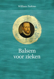 Balsem voor zieken - William Perkins (ISBN 9789402909203)