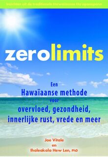 Zero limits - Een Hawaïaanse methode voor overvloed, gezondheid, innerlijke rust, vrede en meer - Joe Vitale, Ihaleakala Hew Len (ISBN 9789077677827)