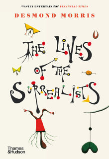 The Lives of the Surrealists - Desmond Morris (ISBN 9780500296370)