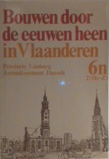 Bouwen door de eeuwen heen in Vlaanderen. 6n1 (A-Ha). Provincie Limburg - Arrondissement Hasselt - Suzanne van Aerschot-van Aeverbeeck (ISBN 9789070481032)