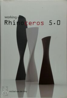 Working with Rhinoceros 5.0 - Michiel van der Kley (ISBN 9789081272230)