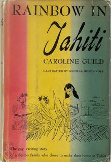 Rainbow in Tahiti - Caroline Guild, James Norman Hall [Foreword]