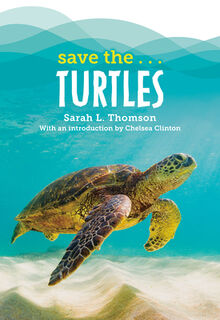 Save the...Turtles - Sarah L. Thomson, Chelsea Clinton (ISBN 9780593623428)