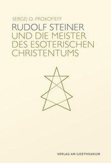Rudolf Steiner und die Meister des esoterischen Christentums - Sergej O. Prokofieff (ISBN 9783723516034)