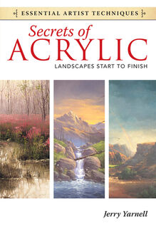 Secrets of Acrylic - Landscapes Start to Finish - Jerry Yarnell (ISBN 9781440321580)