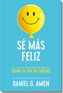Sé Más Feliz (You Happier Spanish Edition): Los 7 Secretos de la Neurociencia Para Sentirte Bien Según Tu Tipo de Cerebro. - Daniel G. G. Amen (ISBN 9788417963958)