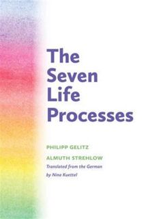 The Seven Life Processes - Philipp Gelitz, Almuth Strehlow (ISBN 9781936849345)