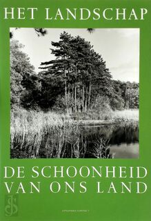 De schoonheid van ons land – Het landschap - Cas Oorthuys, Jan P. Strijbos, Joyce Roodnat (ISBN 9789025428754)