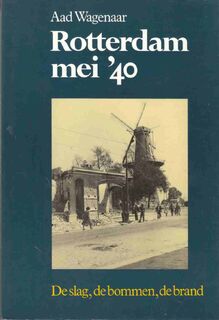 Rotterdam mei '40: De slag, de bommen, de brand - Aad Wagenaar (ISBN 9789020419610)