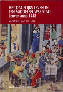 Het dagelijks leven in een middeleeuwse stad - Raymond van Uytven (ISBN 9789061526599)