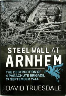 Steel Wall at Arnhem - David Truesdale (ISBN 9781911096054)