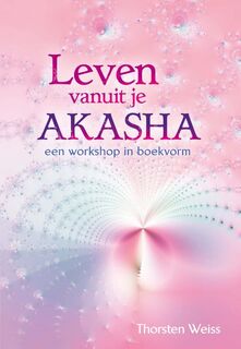 Leven vanuit je Akasha - Thorsten Weiss (ISBN 9789460150432)