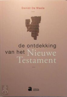 De ontdekking van het Nieuwe Testament - Daniël De Waele (ISBN 9782808115155)
