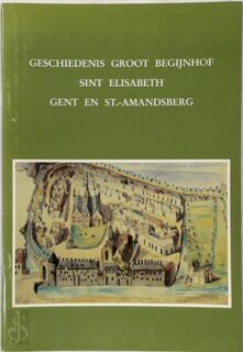 Geschiedenis Groot Begijnhof Sint Elisabeth Gent en St.-Amandsberg - 