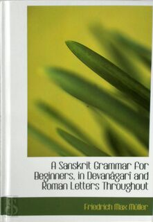 A Sanskrit Grammar for Beginners, in Devanacgarar and Roman Letters Throughout - Friedrich Max Müller (ISBN 9780554666945)