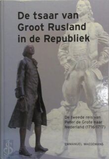 De tsaar van Groot Rusland in de Republiek - Emmanuel Waegemans (ISBN 9789081956819)