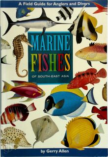 Marine Fishes of Southeast Asia; A Field Guide for Anglers and Divers - Gerry Allen (ISBN 9789625932675)