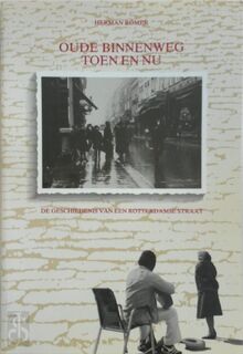 Oude Binnenweg toen en nu: de geschiedenis van een Rotterdamse straat - Herman Romer (ISBN 9789028858329)