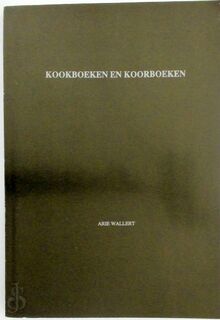Kookboeken en koorboeken - Arie Wallert
