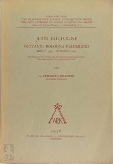 Jean BOULOGNE. Giovanni Bologna FIAMMINGO. Douai 1529 - Florence 1608 - Elisabeth Dr. Dhanens