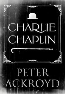 Charlie Chaplin - Peter Ackroyd (ISBN 9780701169947)