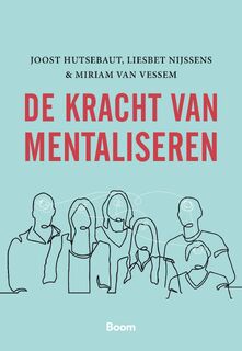 De kracht van mentaliseren - Joost Hutsebaut, Liesbet Nijssens, Miriam van Vessem (ISBN 9789024436170)