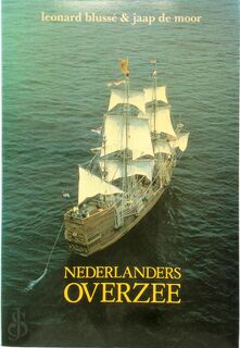 Nederlanders overzee: de eerste vijftig jaar 1600-1650 - Léonard Blussé, Jaap de Moor (ISBN 9789061353614)
