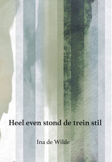 Heel even stond de trein stil - Ina de Wilde (ISBN 9789463653671)