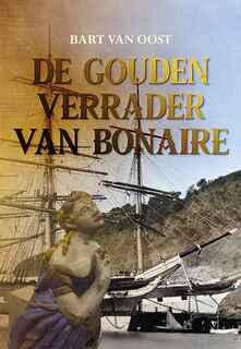 De gouden verrader van Bonaire - Bart van Oost (ISBN 9789463655934)
