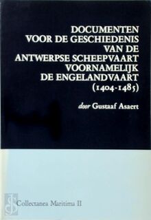 Documenten voor de geschiedenis van de Antwerpse scheepvaart voornamelijk de Engelandvaart (1404-1485) - Gustaaf Asaert (ISBN 9065693629)